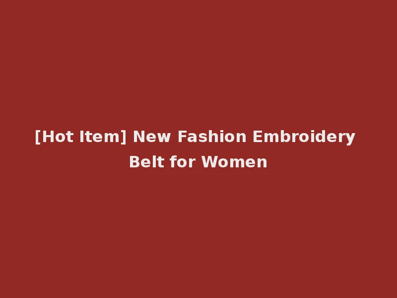 [Hot Item] New Fashion Embroidery Belt for Women