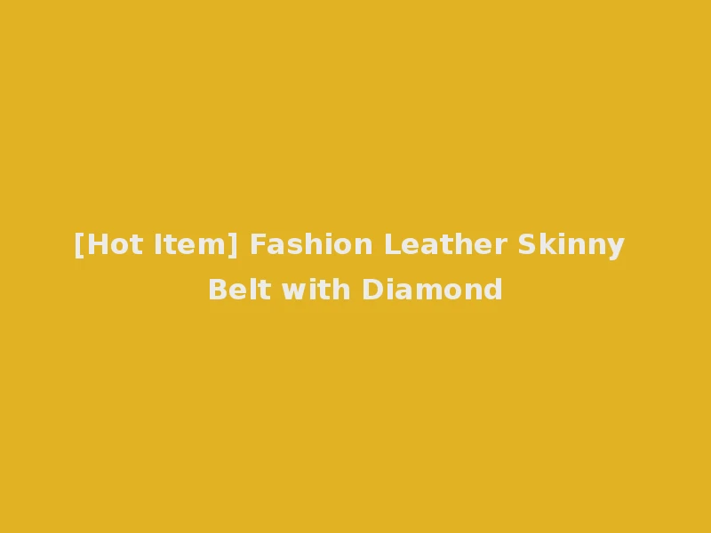[Hot Item] Fashion Leather Skinny Belt with Diamond