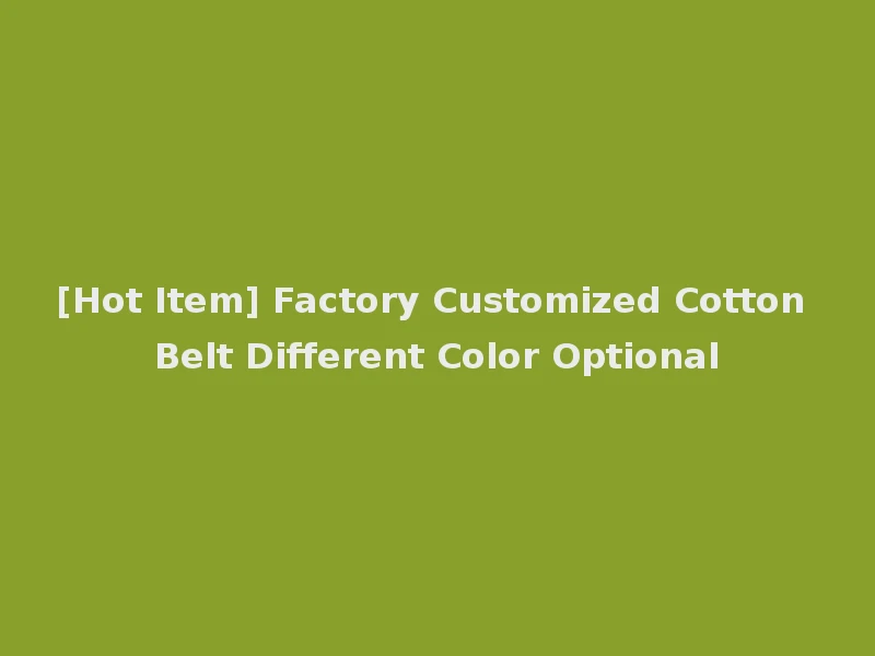 [Hot Item] Factory Customized Cotton Belt Different Color Optional