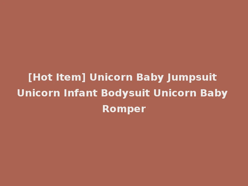 [Hot Item] Unicorn Baby Jumpsuit Unicorn Infant Bodysuit Unicorn Baby Romper