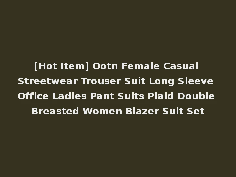 [Hot Item] Ootn Female Casual Streetwear Trouser Suit Long Sleeve Office Ladies Pant Suits Plaid Double Breasted Women Blazer Suit Set