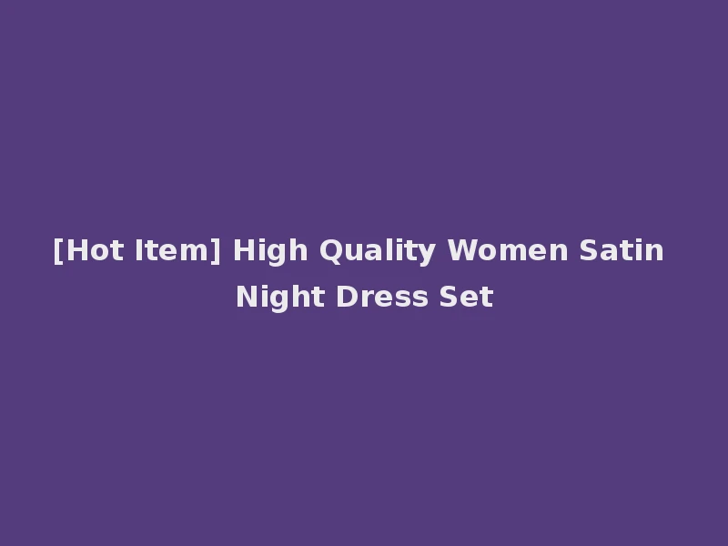 [Hot Item] High Quality Women Satin Night Dress Set
