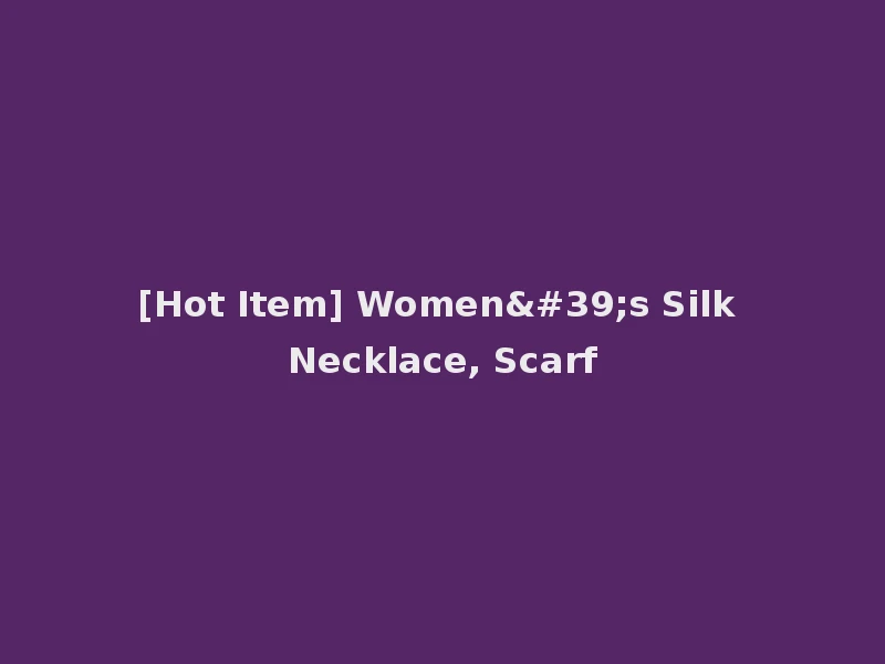 [Hot Item] Women's Silk Necklace, Scarf