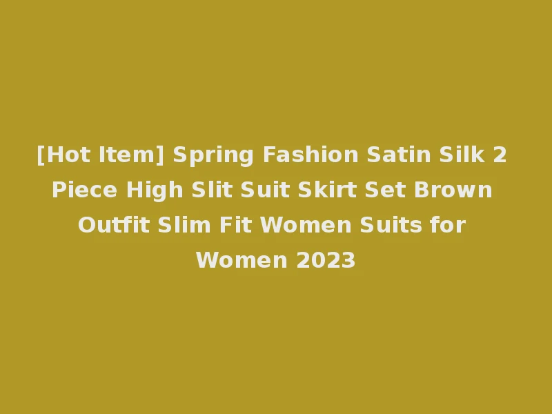 [Hot Item] Spring Fashion Satin Silk 2 Piece High Slit Suit Skirt Set Brown Outfit Slim Fit Women Suits for Women 2023