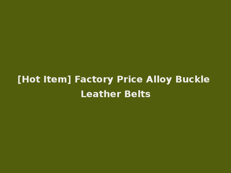 [Hot Item] Factory Price Alloy Buckle Leather Belts