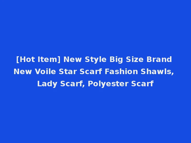 [Hot Item] New Style Big Size Brand New Voile Star Scarf Fashion Shawls, Lady Scarf, Polyester Scarf