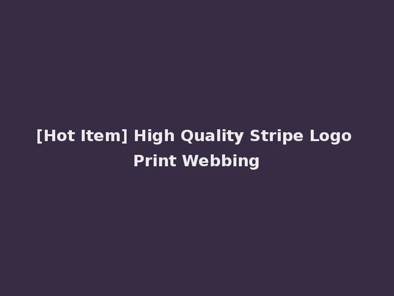 [Hot Item] High Quality Stripe Logo Print Webbing