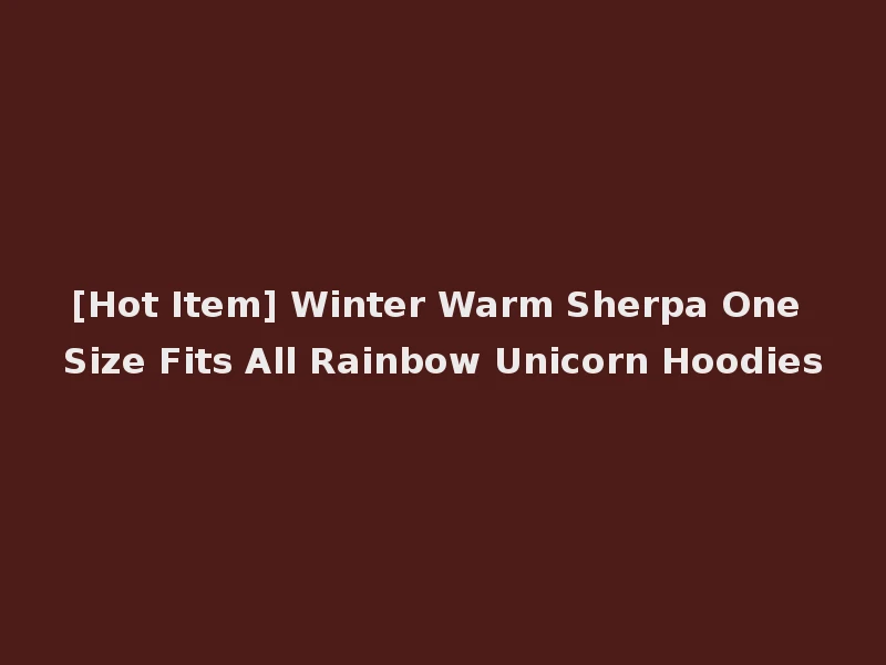 [Hot Item] Winter Warm Sherpa One Size Fits All Rainbow Unicorn Hoodies