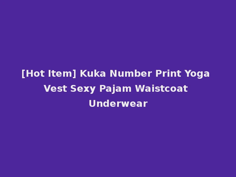 [Hot Item] Kuka Number Print Yoga Vest Sexy Pajam Waistcoat Underwear