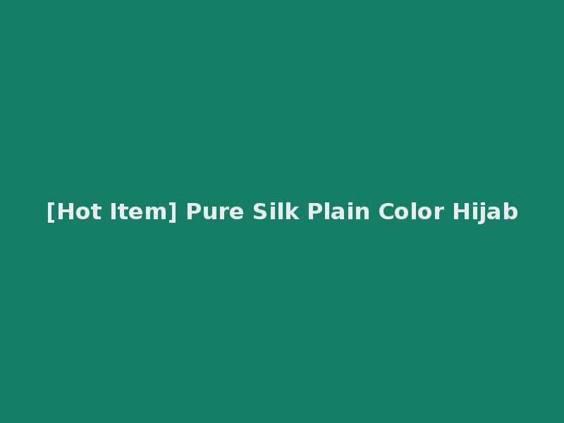 [Hot Item] Pure Silk Plain Color Hijab