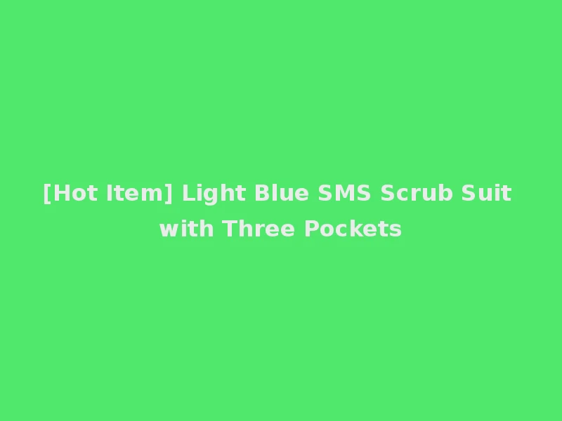 [Hot Item] Light Blue SMS Scrub Suit with Three Pockets