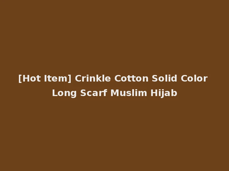 [Hot Item] Crinkle Cotton Solid Color Long Scarf Muslim Hijab