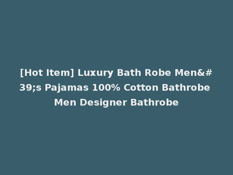 [Hot Item] Luxury Bath Robe Men's Pajamas 100% Cotton Bathrobe Men Designer Bathrobe