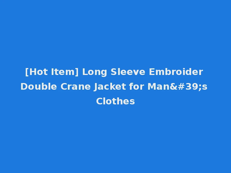[Hot Item] Long Sleeve Embroider Double Crane Jacket for Man's Clothes