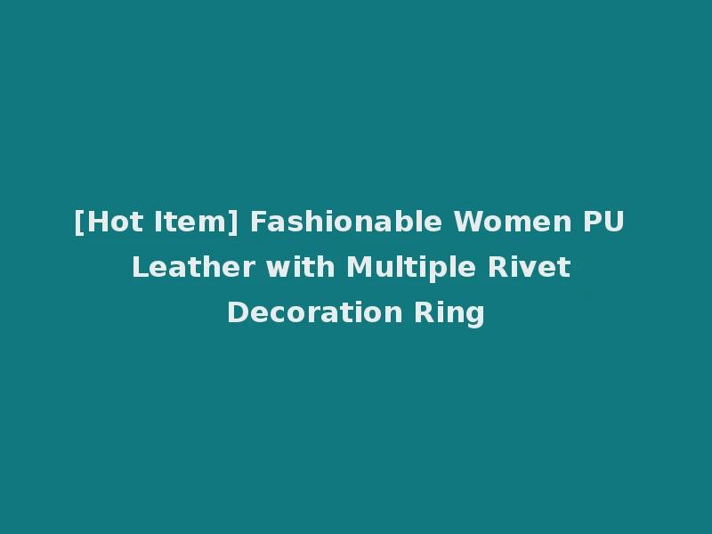 [Hot Item] Fashionable Women PU Leather with Multiple Rivet Decoration Ring