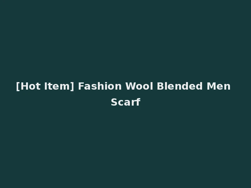 [Hot Item] Fashion Wool Blended Men Scarf