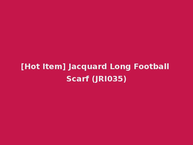[Hot Item] Jacquard Long Football Scarf (JRI035)