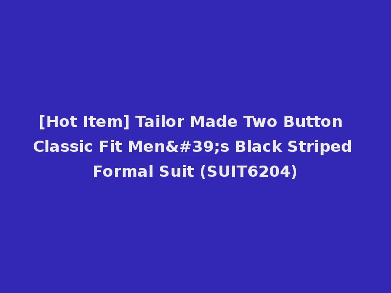 [Hot Item] Tailor Made Two Button Classic Fit Men's Black Striped Formal Suit (SUIT6204)