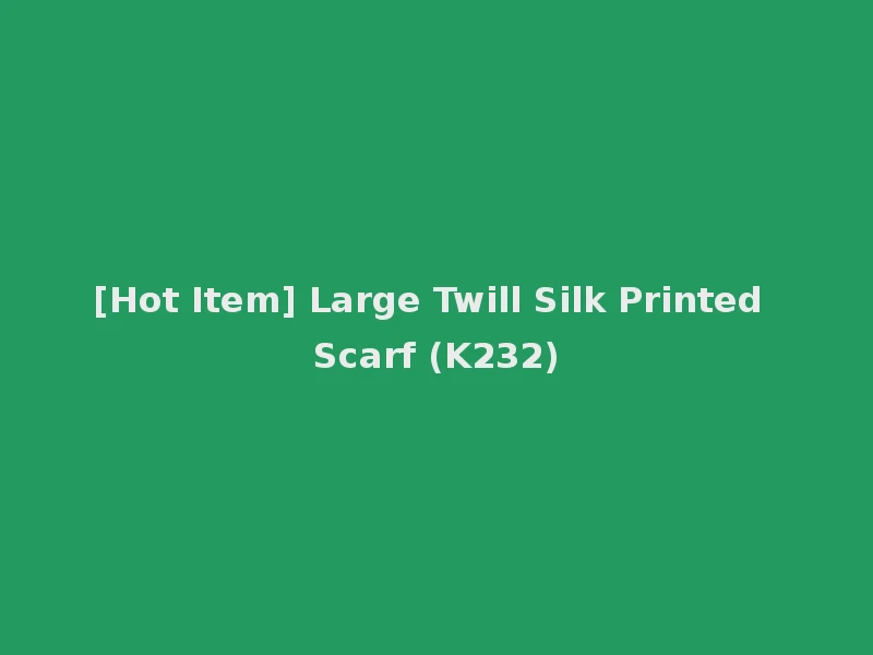 [Hot Item] Large Twill Silk Printed Scarf (K232)