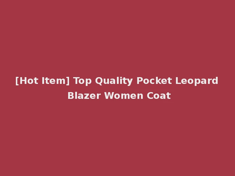 [Hot Item] Top Quality Pocket Leopard Blazer Women Coat