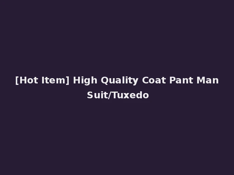 [Hot Item] High Quality Coat Pant Man Suit/Tuxedo
