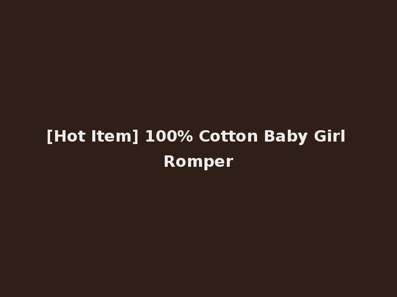 [Hot Item] 100% Cotton Baby Girl Romper