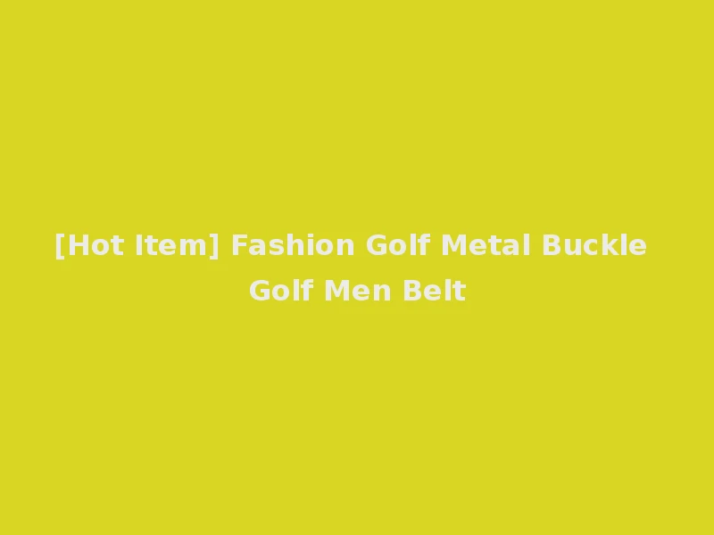 [Hot Item] Fashion Golf Metal Buckle Golf Men Belt