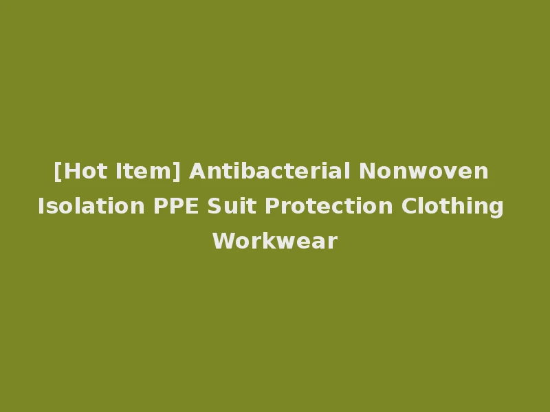 [Hot Item] Antibacterial Nonwoven Isolation PPE Suit Protection Clothing Workwear