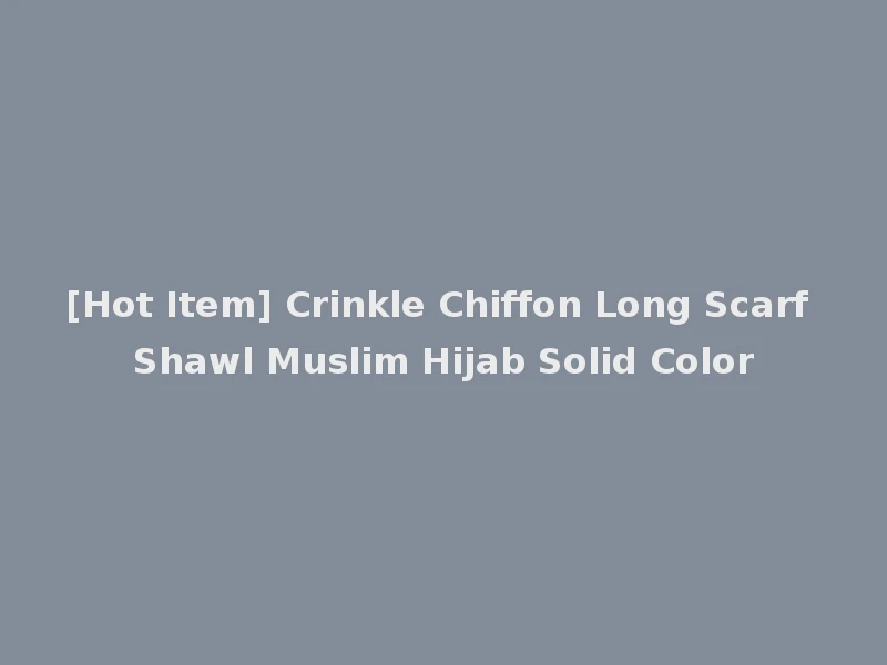 [Hot Item] Crinkle Chiffon Long Scarf Shawl Muslim Hijab Solid Color
