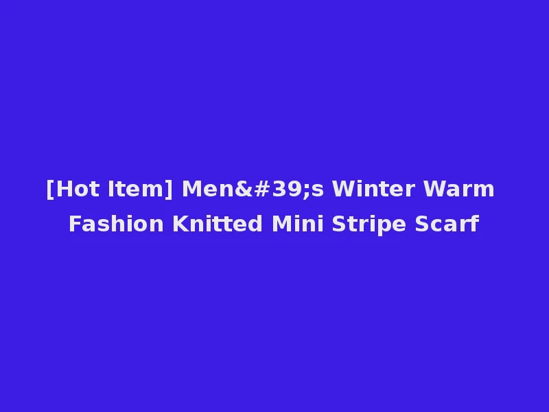 [Hot Item] Men's Winter Warm Fashion Knitted Mini Stripe Scarf
