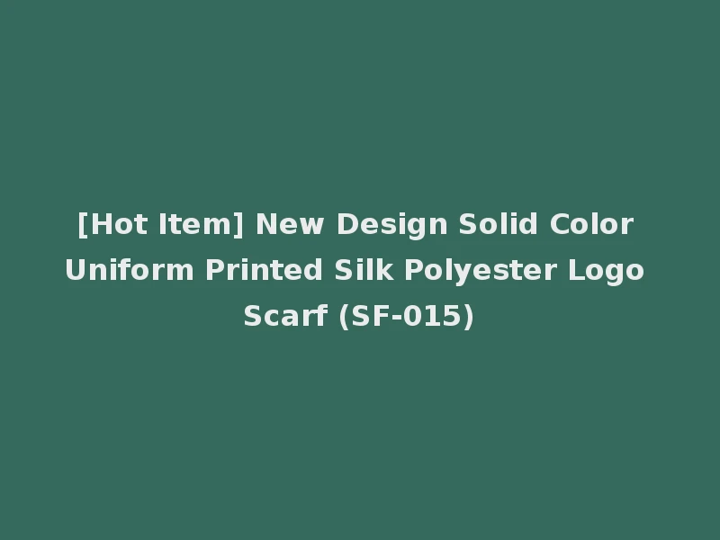[Hot Item] New Design Solid Color Uniform Printed Silk Polyester Logo Scarf (SF-015)