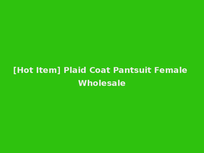 [Hot Item] Plaid Coat Pantsuit Female Wholesale