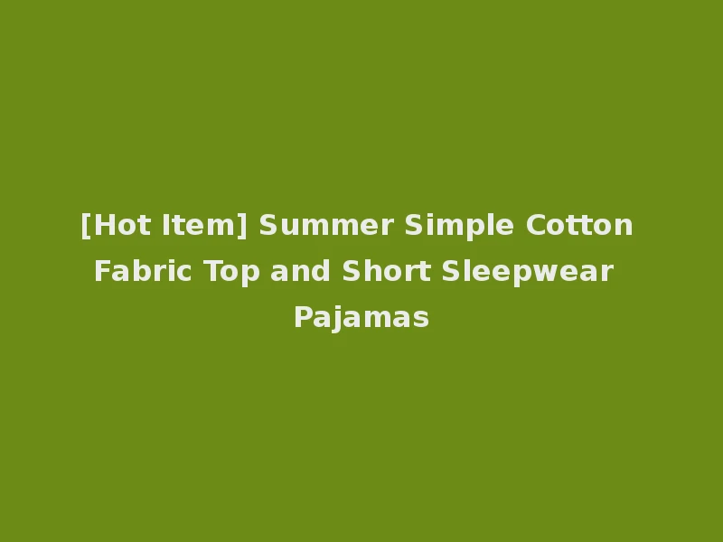 [Hot Item] Summer Simple Cotton Fabric Top and Short Sleepwear Pajamas