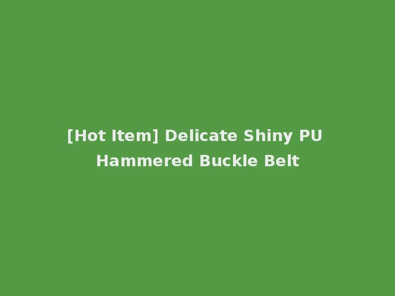 [Hot Item] Delicate Shiny PU Hammered Buckle Belt