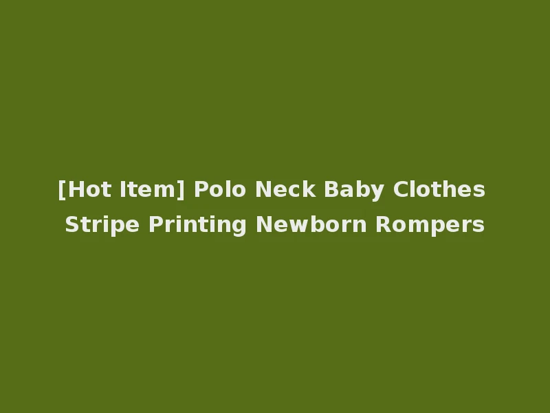 [Hot Item] Polo Neck Baby Clothes Stripe Printing Newborn Rompers