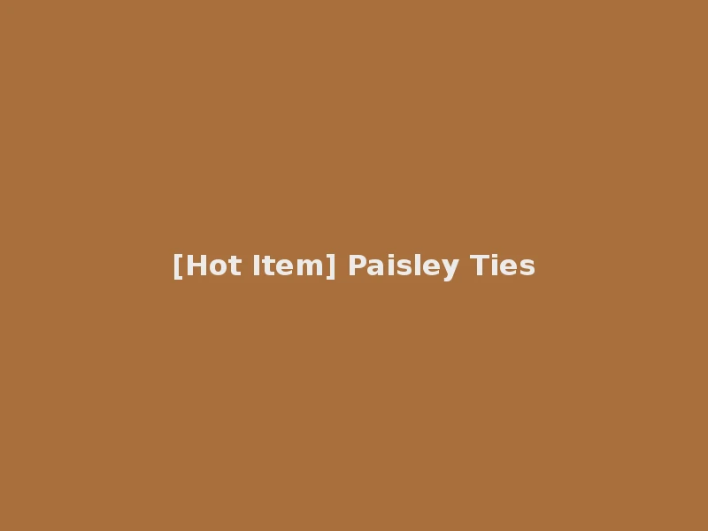 [Hot Item] Paisley Ties