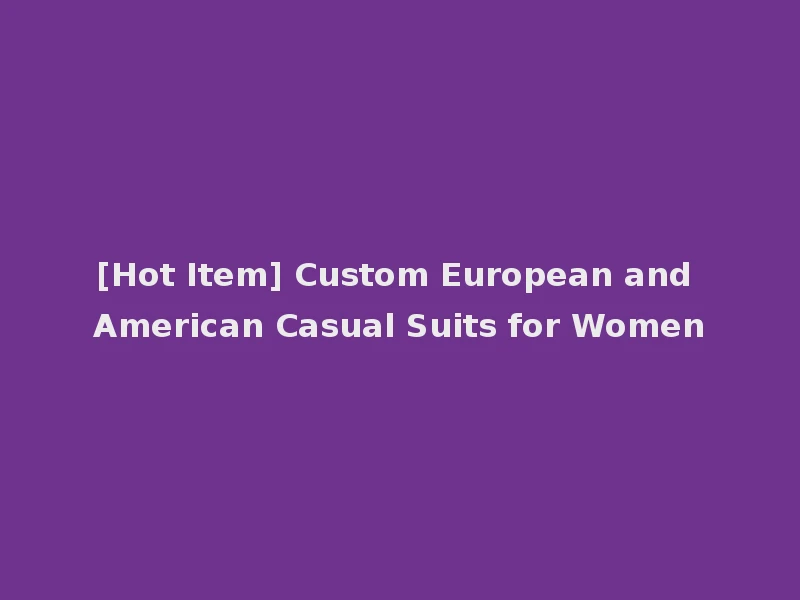 [Hot Item] Custom European and American Casual Suits for Women