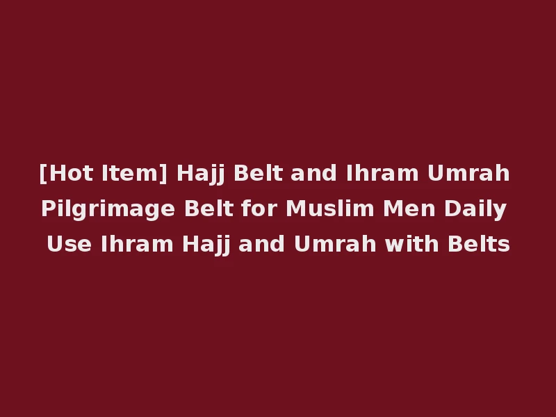 [Hot Item] Hajj Belt and Ihram Umrah Pilgrimage Belt for Muslim Men Daily Use Ihram Hajj and Umrah with Belts