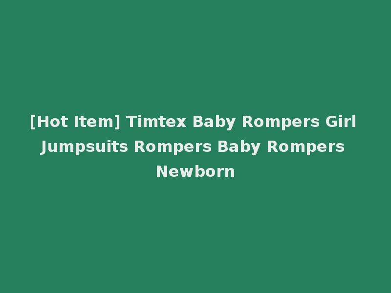 [Hot Item] Timtex Baby Rompers Girl Jumpsuits Rompers Baby Rompers Newborn