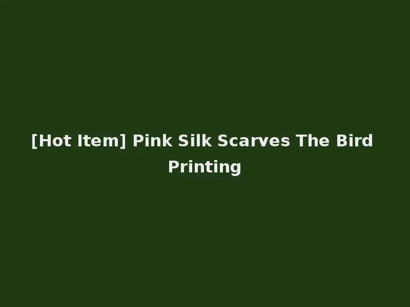 [Hot Item] Pink Silk Scarves The Bird Printing