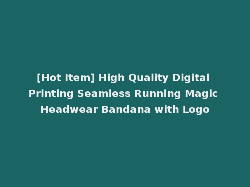 [Hot Item] High Quality Digital Printing Seamless Running Magic Headwear Bandana with Logo