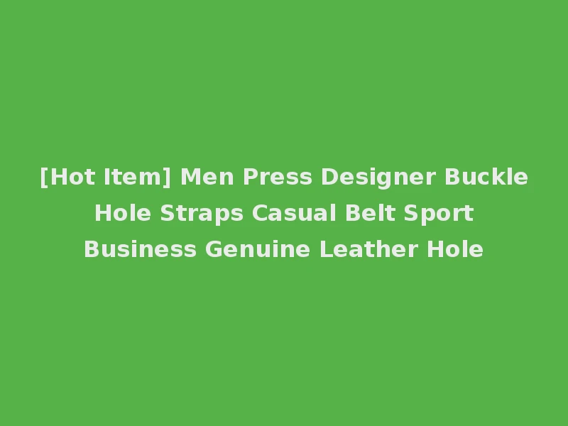 [Hot Item] Men Press Designer Buckle Hole Straps Casual Belt Sport Business Genuine Leather Hole