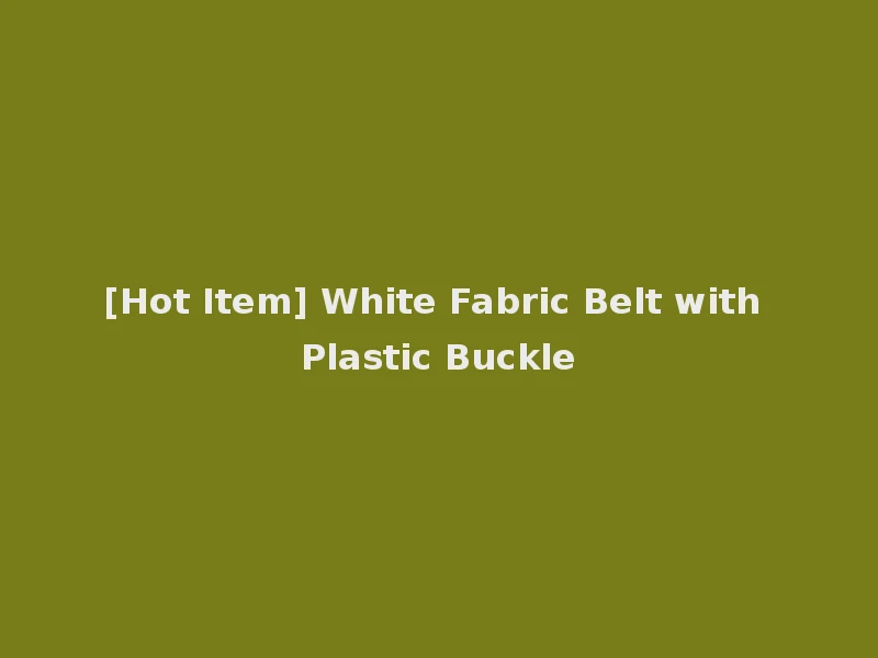 [Hot Item] White Fabric Belt with Plastic Buckle