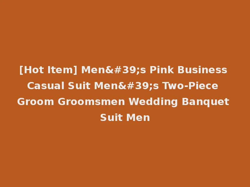 [Hot Item] Men's Pink Business Casual Suit Men's Two-Piece Groom Groomsmen Wedding Banquet Suit Men