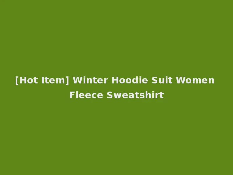 [Hot Item] Winter Hoodie Suit Women Fleece Sweatshirt