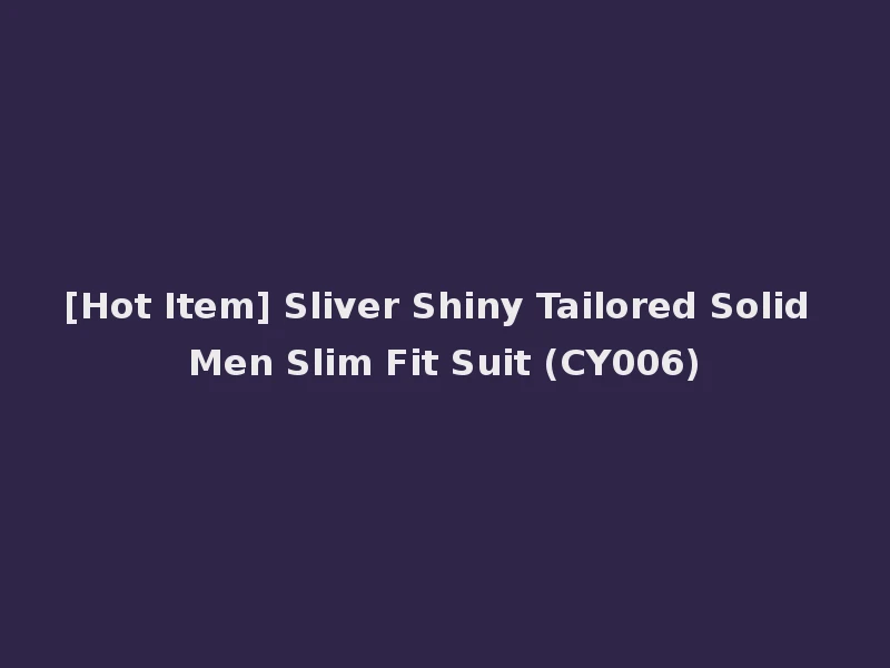 [Hot Item] Sliver Shiny Tailored Solid Men Slim Fit Suit (CY006)