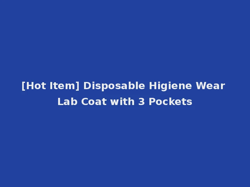 [Hot Item] Disposable Higiene Wear Lab Coat with 3 Pockets