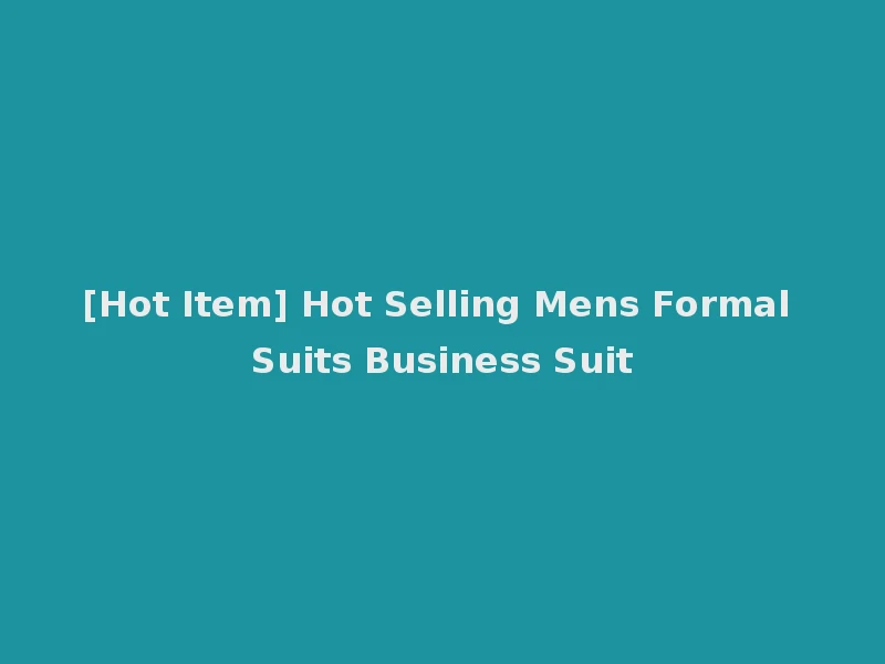 [Hot Item] Hot Selling Mens Formal Suits Business Suit