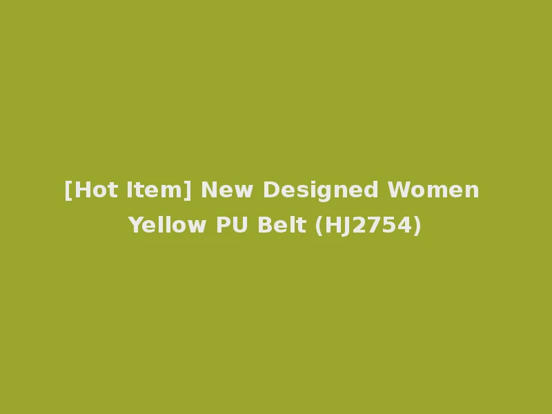 [Hot Item] New Designed Women Yellow PU Belt (HJ2754)