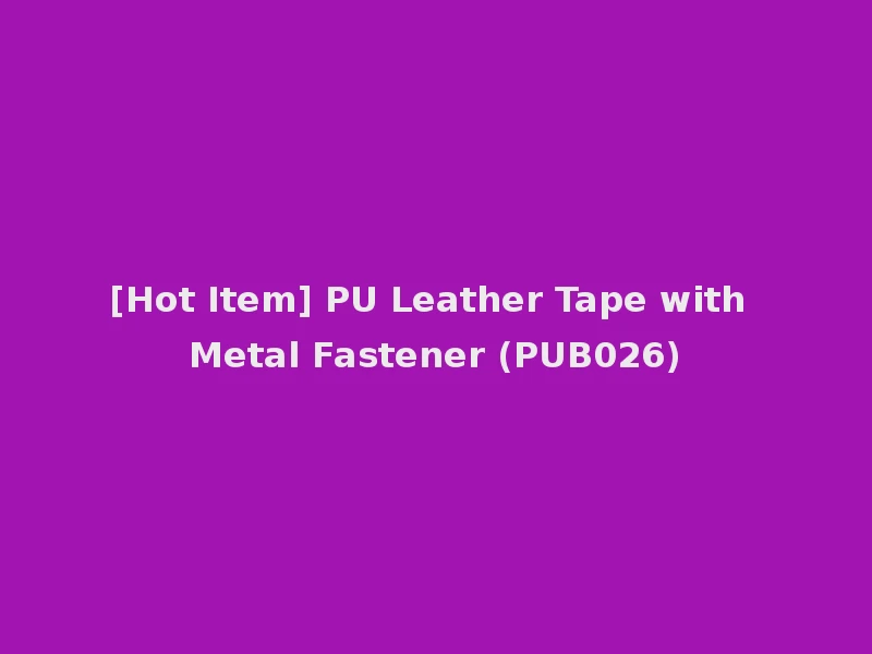 [Hot Item] PU Leather Tape with Metal Fastener (PUB026)